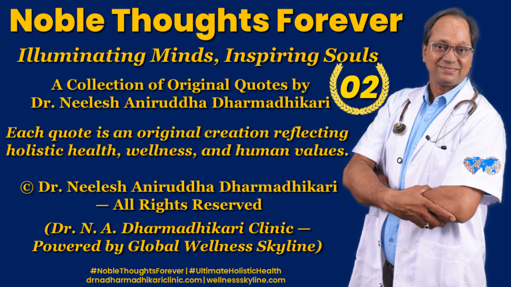 Noble Thoughts Forever Page 2 — Original wellness quotes and reflections by Dr. Neelesh Aniruddha Dharmadhikari | Global Wellness Skyline