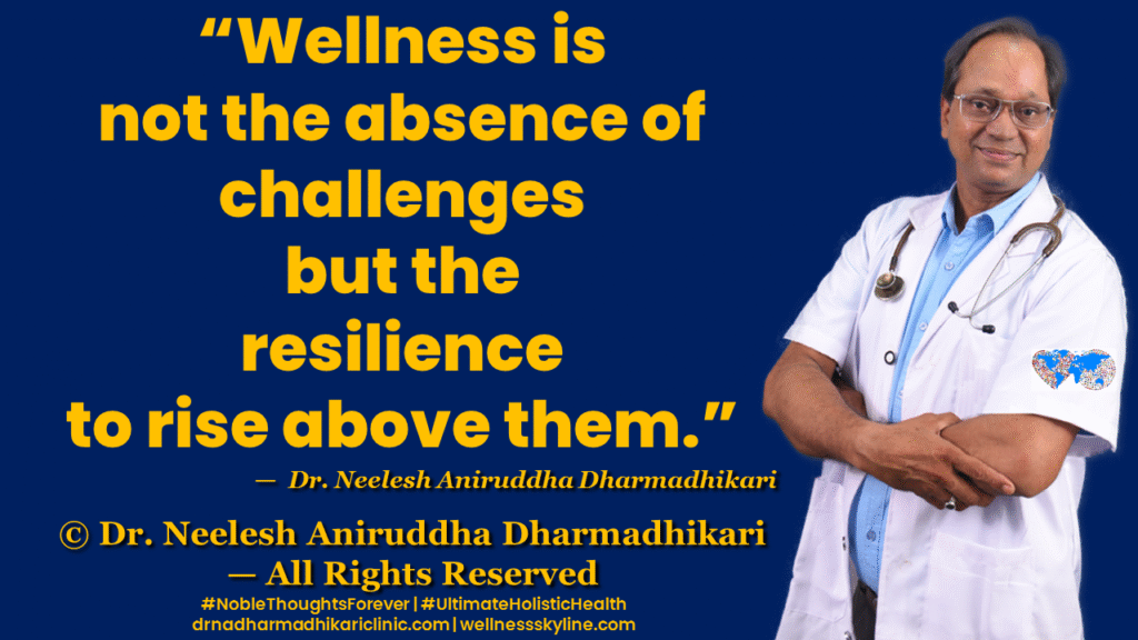 Inspirational quote on Universal Wellness by Dr. Neelesh Aniruddha Dharmadhikari – Noble Thoughts Forever | Global Wellness Skyline