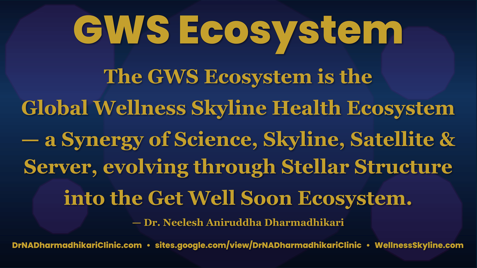 Visual declaration of the GWS (Global Wellness Skyline) Health Ecosystem integrating science, wellness, technology and stellar structure into a holistic “Get Well Soon” ecosystem framework by Dr Neelesh Aniruddha Dharmadhikari.